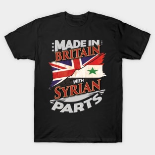 Made In Britain With Syrian Parts - Gift for Syrian From Syria T-Shirt